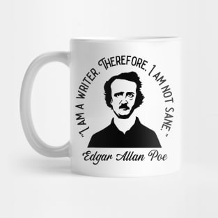 I Am A Writer, Therefore I Am Not Sane - Edgar Allan Poe Mug